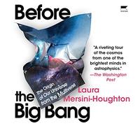 Antes del Big Bang: El origen del universo y lo que hay más allá