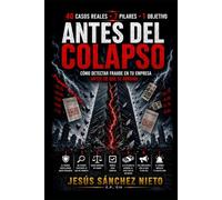 Antes del Colapso: Cómo detectar fraude en tu empresa antes de que te arruine - 40 casos reales, el sistema de 7 pilares y los 5 riesgos silenciosos que todo dueño de PYME debe conocer