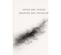 Antes del fuego, después del silencio
