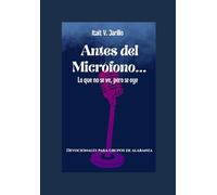 Antes del Micrófono... Lo que no se ve pero se oye: Devocionales para Grupos de Alabanza