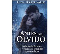 Antes del olvido: Una historia de amor, recuerdos y segundas oportunidades (Entre el amor y el olvido)