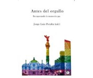 Antes Del Orgullo: Recuperando La Memoria Gay