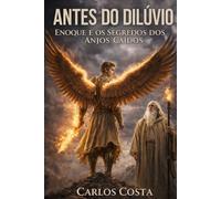 Antes do Dilúvio: Enoque e os segredos dos anjos caídos