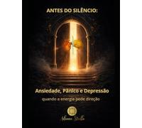 ANTES DO SILÊNCIO: ANSIEDADE, PÂNICO E DEPRESSÃO: Quando a energia pede direção