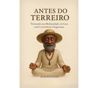 Antes do Terreiro: Treinando sua Mediunidade em Casa com Consciência e Segurança