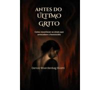 ANTES DO ÚLTIMO GRITO: 20 histórias reais sobre feminicídio, violência doméstica e os sinais ignorados antes da tragédia