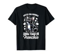 Antes Era Normal Ahora Tengo Un Frenchie Bulldog Francés Camiseta