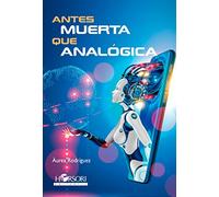 Antes muerta que analógica (SIN COLECCION)