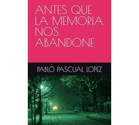 ANTES QUE LA MEMORIA NOS ABANDONE (LIBROS DE LA EXPERIENCIA)
