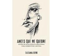 Antes Que Me Quebre: Lições de Inteligência Emocional para Sobreviver à Rotina