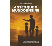 ANTES QUE O MUNDO ENSINE: Dor que vira sabedoria não pode morrer em silêncio