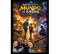 ANTES QUE O MUNDO OS ENSINE: Formando Filhos Firmes em uma Cultura Instável