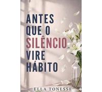 ANTES QUE O SILÊNCIO VIRE HÁBITO