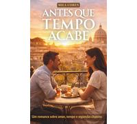 Antes Que o Tempo Acabe: Um Romance Emocionante Sobre Amor, Tempo e Segundas Chances (Série: Amores que Não Avisam)