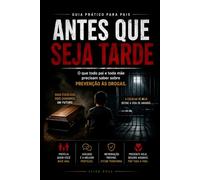 ANTES QUE SEJA TARDE: GUIA PRÁTICO PARA PAIS SOBRE PREVENÇÃO ÀS DROGAS (COLEÇÃO GUARDIÕES DA VIDA)