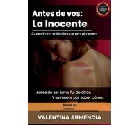 Antes que vos: La Inocente. Cuando no sabía lo que era el deseo: 1