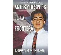 Antes y Después de la Frontera: El Espíritu de un Inmigrante