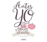 Antes Yo Que Nosotros: La Guia Para El Amor Y La Vida De Las Mujeres C