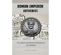 ANTHEMIUS: THE GREEK EMPEROR MURDERED BY HIS GENERAL (Roman Emperors)
