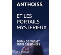 ANTHOISS ET LES PORTAILS MYSTERIEUX: ROMAN DE FANTASY ENTRE DES MONDES (Les héritiers des portails)