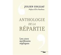 Anthologie de la répartie: Les 1 000 meilleures répliques