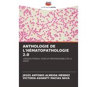 ANTHOLOGIE DE L'HÉMATOPATHOLOGIE 2.0: VERSION ÉTENDUE, POUR LES PROFESSIONNELS DE LA SANTÉ