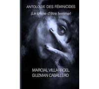 Anthologie des féminicides: Le crime d'être une femme !