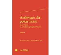 Anthologie des poètes latins: Des origines au VIe siècle après Jésus-Christ, Tome 1