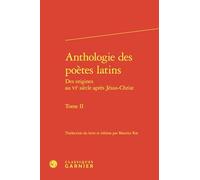 Anthologie des poètes latins: Des origines au VIe siècle après Jésus-Christ, Tome 2