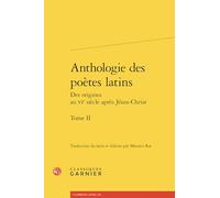 Anthologie des poètes latins: Des origines au VIe siècle après Jésus-Christ, Tome 2: Tome II