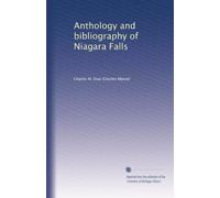 Anthology and bibliography of Niagara Falls: Volume 1