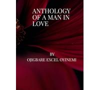 ANTHOLOGY OF A MAN IN LOVE: Poems that capture a man's love story