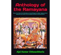 Anthology of the Ramayana: Story of Lord Ram from Mahabharat, Srimad Bhagwat & Kalidas' Raghuvansham, along with the stories of his immediate ancestors and descendants.