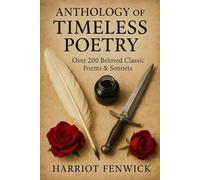 Anthology of Timeless Poetry: Over 200 Beloved Classic Poems & Sonnets