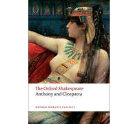 The Oxford Shakespeare: Anthony and Cleopatra (Oxford World’s Classics)