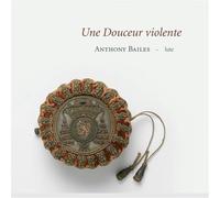Anthony Bailes - Une Douceur Violente: Obras Para Laud De De Gallot Y Mouton / Bailes