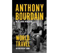 Anthony Bourdain Laurie Woolever World Travel (Tapa blanda)