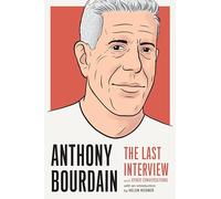 Anthony Bourdain: The Last Interview: and Other Conversations (The Last Interview Series)