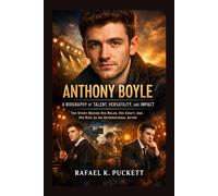 ANTHONY BOYLE: A BIOGRAPHY OF TALENT, DEDICATION, AND IMPACT: The Story Behind His Roles, His Craft, And His Rise As A Young International Actor