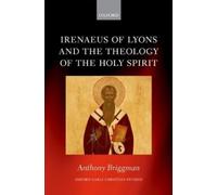 Anthony Briggma Irenaeus of Lyons and the Theology of the Holy Spiri (Tapa dura)