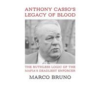 Anthony Casso’s Legacy of Blood: The Ruthless Logic of the Mafia’s Deadliest Enforcer