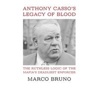 Anthony Casso’s Legacy of Blood: The Ruthless Logic of the Mafia’s Deadliest Enforcer