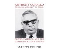 Anthony Corallo: The Calm Architect of Crime: Power, Patience, and the Making of a Mafia Kingpin