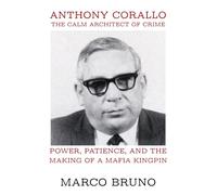 Anthony Corallo: The Calm Architect of Crime: Power, Patience, and the Making of a Mafia Kingpin
