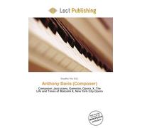 Anthony Davis (Composer): Composer, Jazz piano, Gamelan, Opera, X, The Life and Times of Malcolm X, New York City Opera