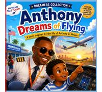 Anthony Dreams of Flying: A Story Inspired by the Life of Anthony C. McGee (Voices From African Skies: Dreamers Collection)