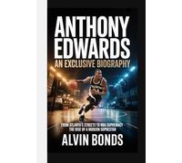 ANTHONY EDWARDS: AN EXCLUSIVE BIOGRAPHY: From Atlanta’s Streets to NBA Supremacy - The Rise of a Modern Superstar