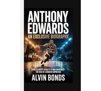 ANTHONY EDWARDS: AN EXCLUSIVE BIOGRAPHY: From Atlanta’s Streets to NBA Supremacy - The Rise of a Modern Superstar