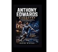 Anthony Edwards biography: A Powerful NBA Life Story of His Rise from Atlanta to Minnesota, Becoming the No. 1 Draft Pick and a Future Basketball Superstar