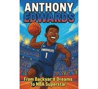 Anthony Edwards Biography: From Backyard Dreams to NBA Superstar. (Inspiring Children Sport Biography)